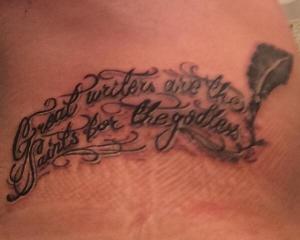 The finished product! "Great writers are the saints for the godless." Tattoo by A from Mike & Co.